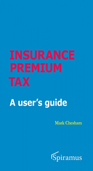 Spiramus Press | Insurance Premium Tax - A user's guide, By Mark Chesham